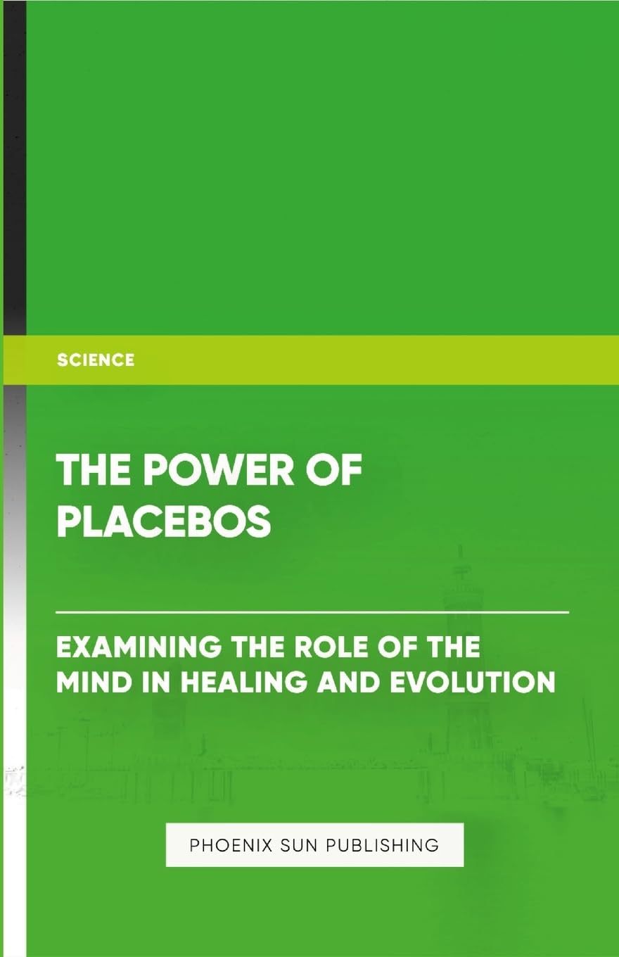 Power of Placebos Examining the Role of the Mind in Healing and Evolution