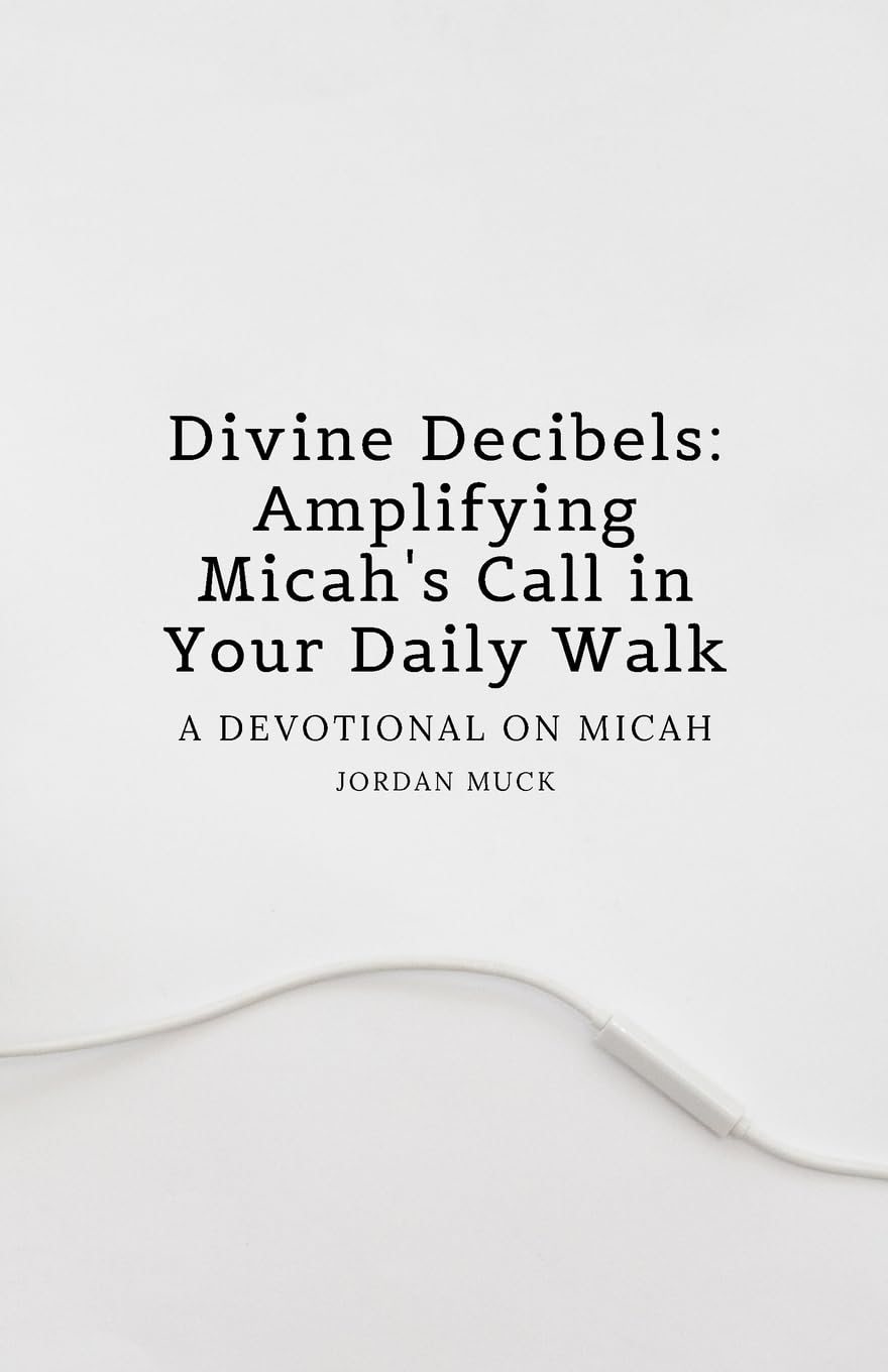 Divine Decibels Amplifying Micah's Call in Your Daily Walk A Devotional on Micah