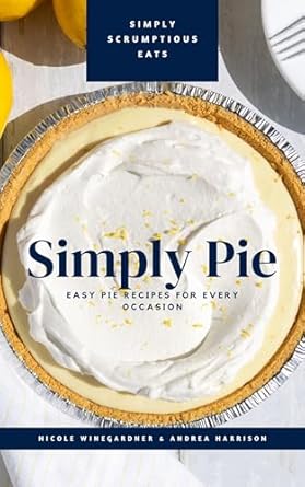 Simply Pie Easy Pie Recipes for Every Occasion