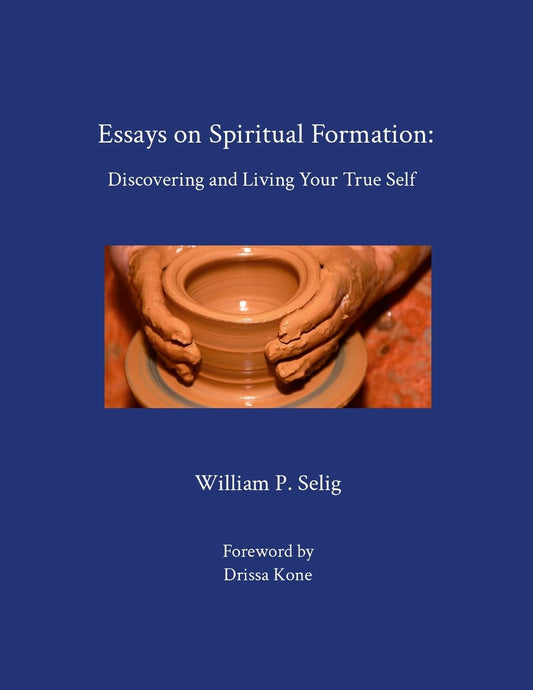 Essays on Spiritual Formation Discovering and Living Your True Self