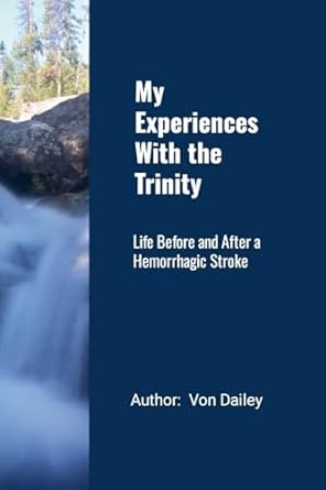 My Experiences With The Trinity Life Before and After a Hemorrhagic Stroke