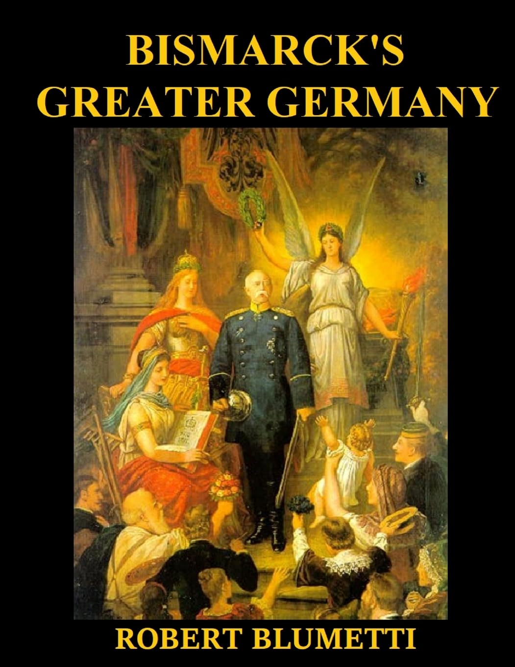 Bismarck' Greater Germany What if Bismarck Created Greater Germany instead of Lesser Germany