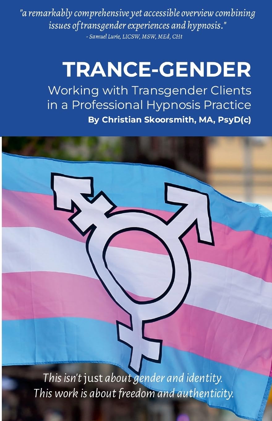 Trance-Gender Working With Transgender Clients in a Professional Hypnosis Practice