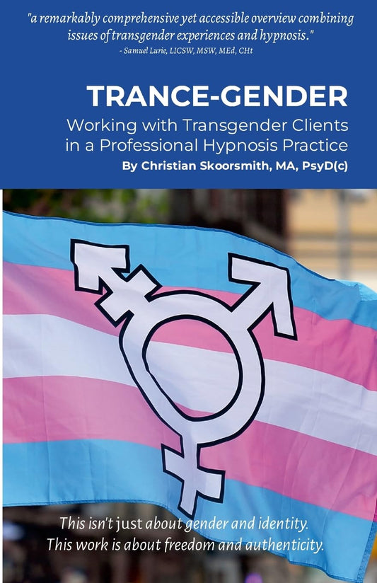 Trance-Gender Working With Transgender Clients in a Professional Hypnosis Practice