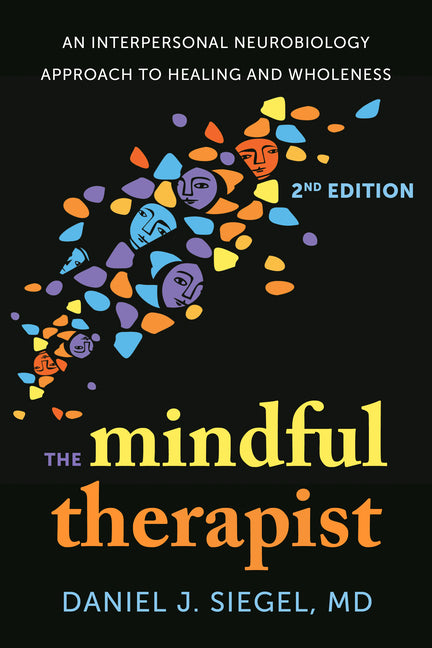 The Mindful Therapist: An Interpersonal Neurobiology Approach to Healing and Wholeness