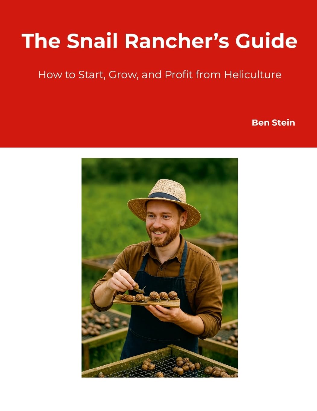 Snail Rancher's Guide How to Start, Grow, and Profit from Heliculture