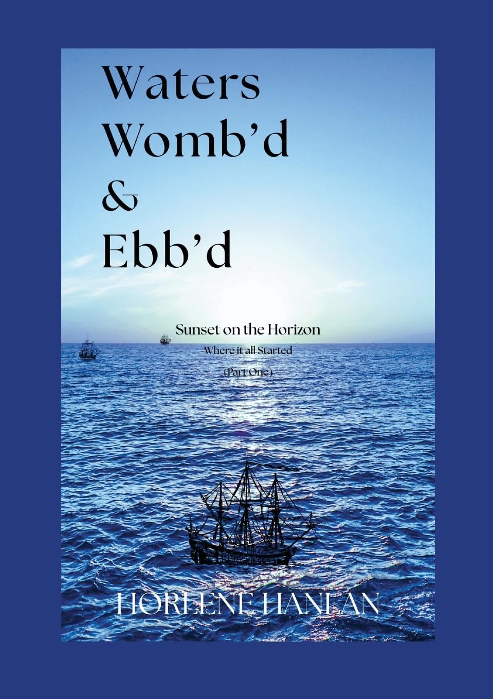 Waters Womb'd & Ebb'd Sunset on the Horizon (Where it all Started) Part One
