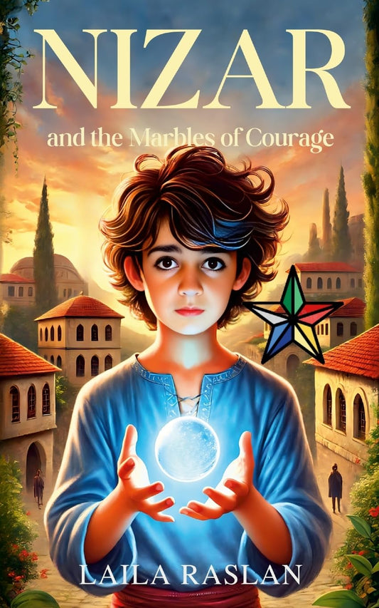 Nizar and the Marbles of Courage A Timeless Story of Family, Faith and Courage
