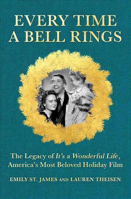 Every Time a Bell Rings: The Legacy of It's a Wonderful Life, America's Most Beloved Holiday Film (Original)