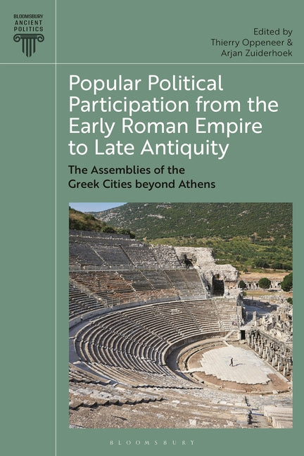 Popular Political Participation from the Early Roman Empire to Late Antiquity: The Assemblies of the Greek Cities Beyond Athens