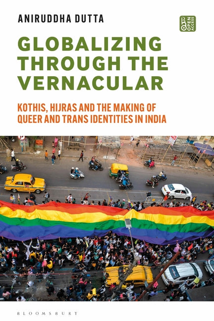 Globalizing Through the Vernacular: Kothis, Hijras, and the Making of Queer and Trans Identities in India