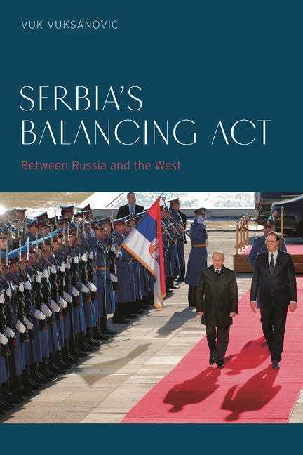 Serbia's Balancing ACT: Between Russia and the West