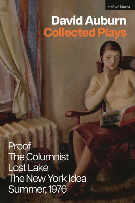 David Auburn Collected Plays: Proof; The Columnist; Lost Lake; The New York Idea; Summer, 1976
