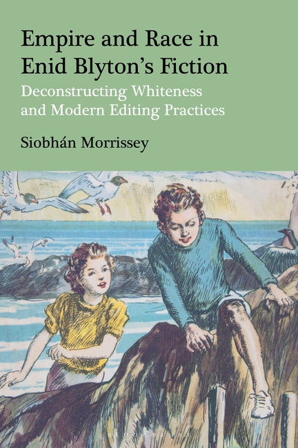 Empire and Race in Enid Blyton's Fiction: Deconstructing Whiteness and Modern Editing Practices