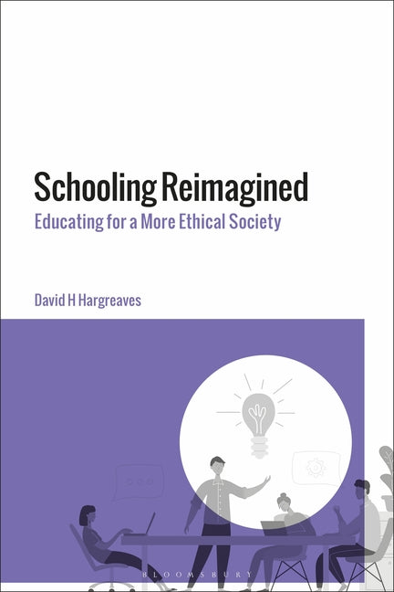 Schooling Reimagined: Educating for a More Ethical Society
