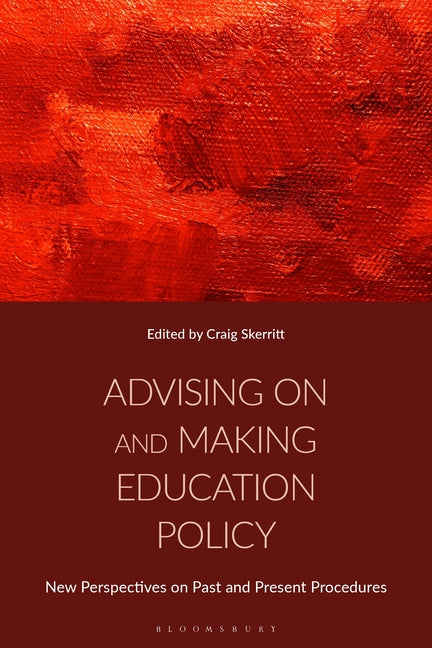 Advising on and Making Education Policy: New Perspectives on Past and Present Procedures