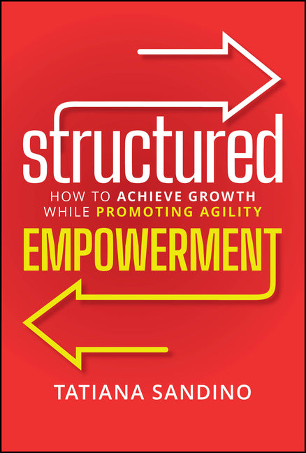 Structured Empowerment: How to Achieve Growth While Promoting Agility