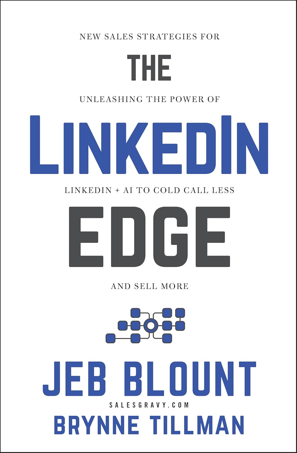 The Linkedin Edge: New Sales Strategies for Unleashing the Power of Linkedin + AI to Cold Call Less and Sell More