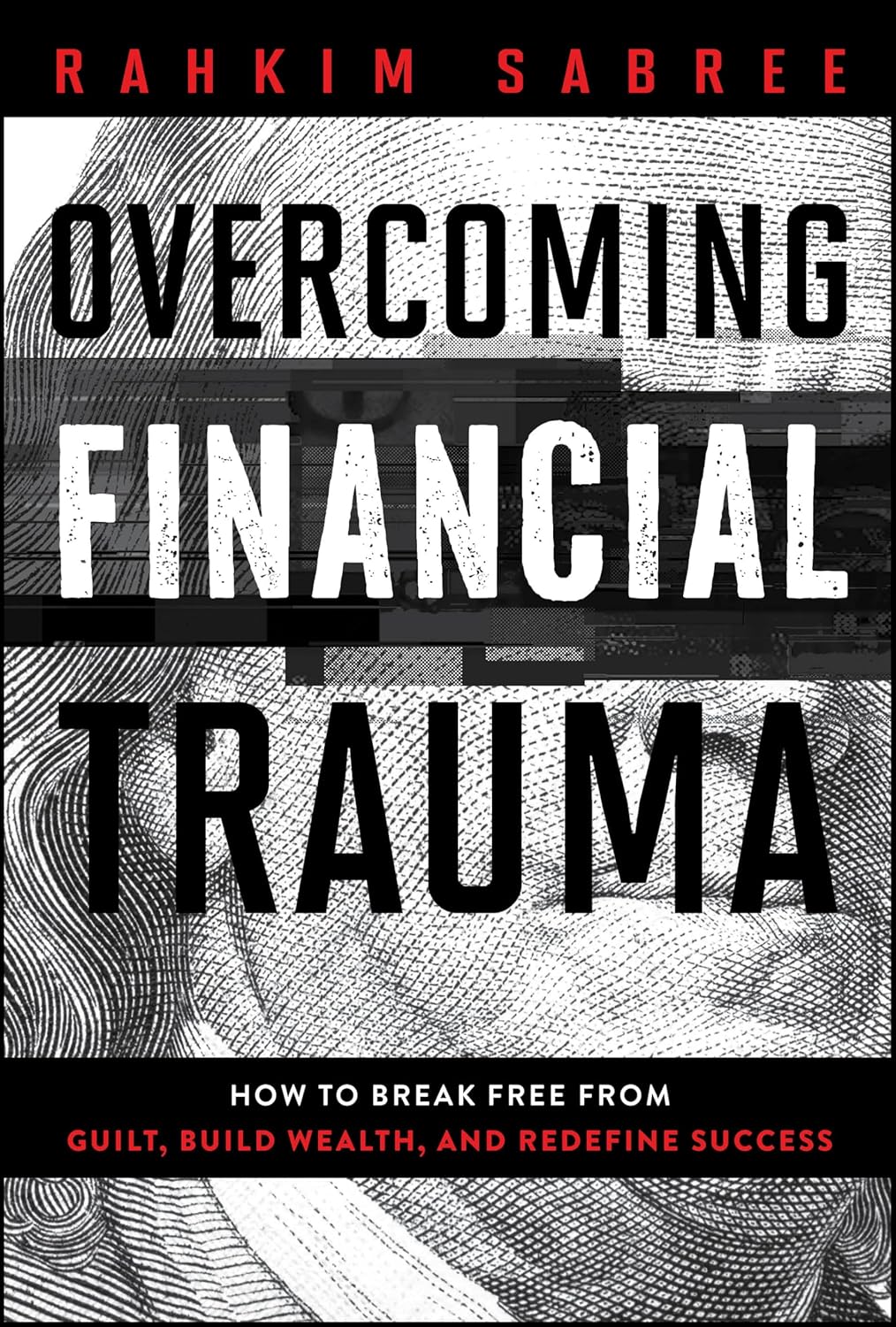 Overcoming Financial Trauma: How to Break Free from Guilt, Build Wealth, and Redefine Success