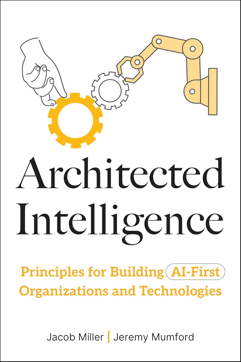 Architected Intelligence: Principles for Building AI-First Organizations and Technologies
