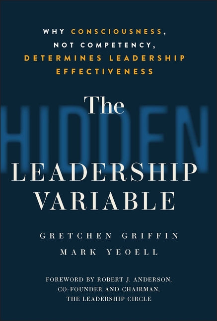 The Hidden Leadership Variable: Why Consciousness, Not Competency, Determines Leadership Effectiveness