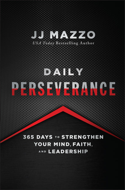 Daily Perseverance: 365 Days to Strengthen Your Mind, Faith, and Leadership