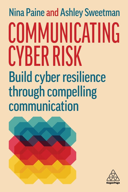 Communicating Cyber Risk: Build Cyber Resilience Through Compelling Communication