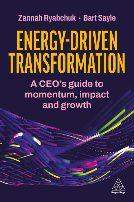 Energy-Driven Transformation: A Ceo's Guide to Momentum, Impact and Growth