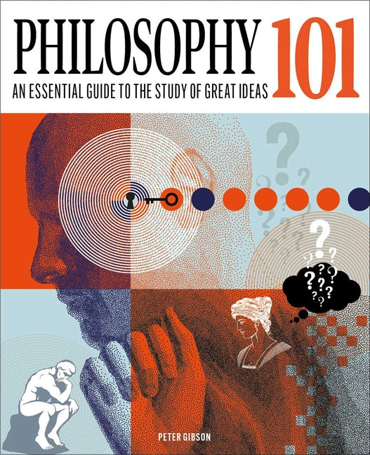 Philosophy 101: The Essential Guide to the Study of Great Ideas