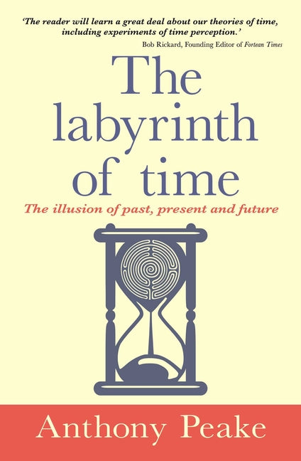 The Labyrinth of Time: The Illusion of Past, Present and Future