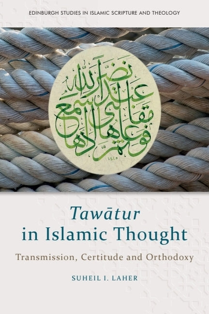 Tawatur in Islamic Thought: Transmission, Certitude and Orthodoxy
