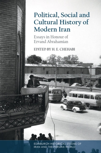 Political, Social and Cultural History of Modern Iran: Essays in Honour of Ervand Abrahamian