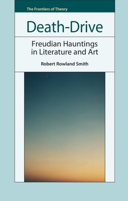 Death-Drive: Freudian Hauntings in Literature and Art