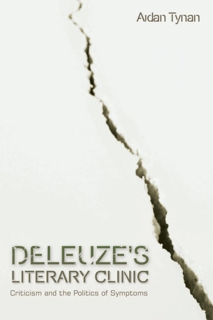 Deleuze's Literary Clinic: Criticism and the Politics of Symptoms
