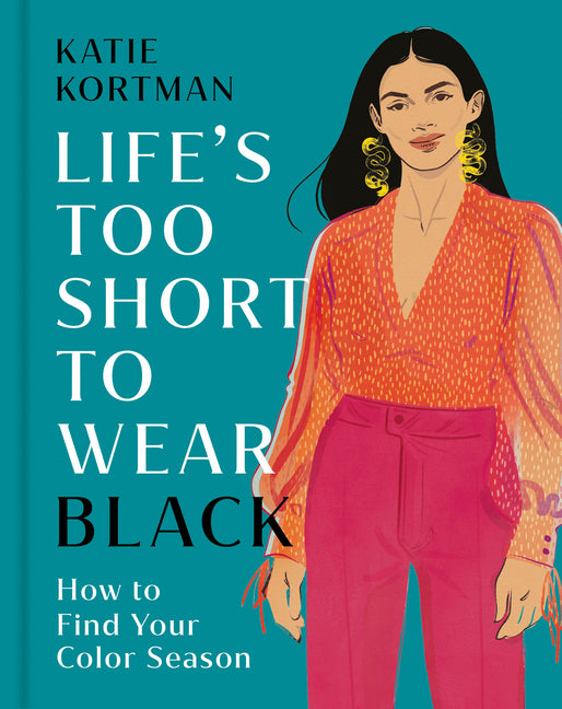 Life's Too Short to Wear Black: How to Find Your Color Season
