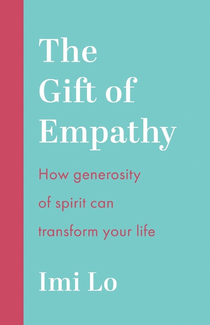 The Gift of Empathy: How Generosity of Spirit Can Transform Your Life