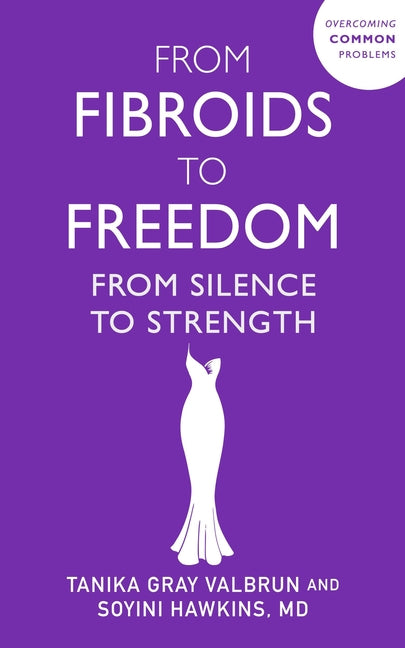 From Fibroids to Freedom: From Silence to Strength
