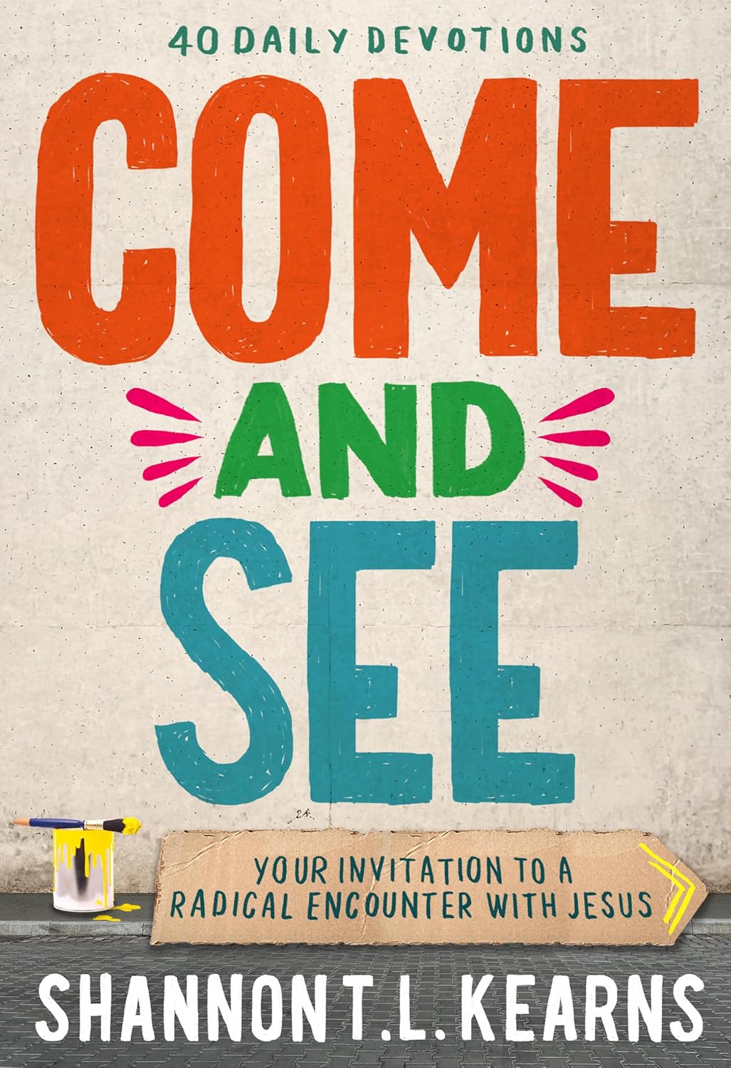 Come and See: An Invitation to a Radical Encounter with Jesus