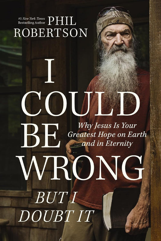 I Could Be Wrong, But I Doubt It: Why Jesus Is Your Greatest Hope on Earth and in Eternity - The Perfect Christian Father's Day Gifts for Dad