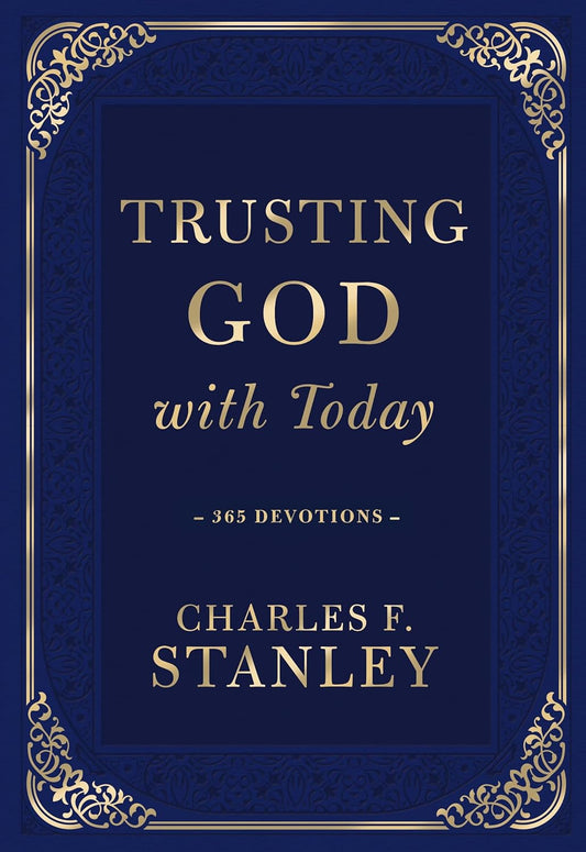 Trusting God with Today: A Daily Devotional for Building Confident Faith and Lasting Joy (365 Devotions - Inspiration for Every Day of the Year) - The