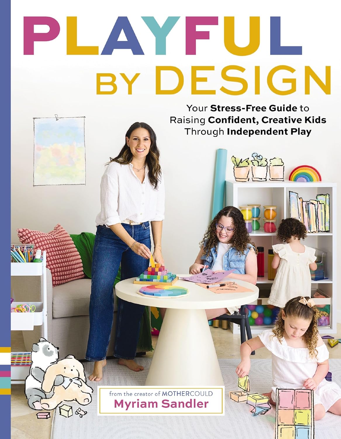 Playful by Design: Your Stress-Free Guide to Raising Confident, Creative Kids Through Independent Play