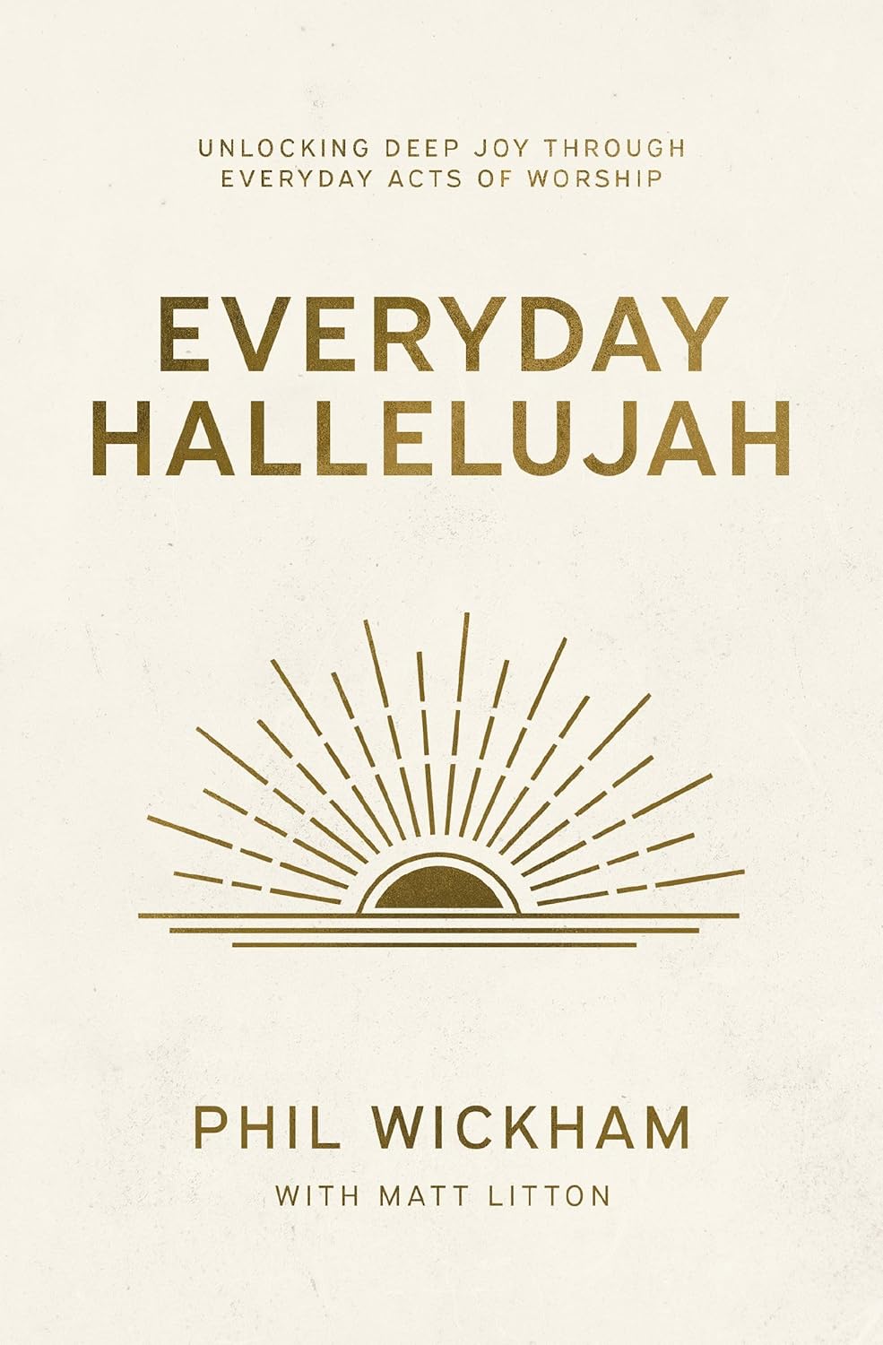 Everyday Hallelujah: Unlocking Deep Joy Through Everyday Acts of Worship