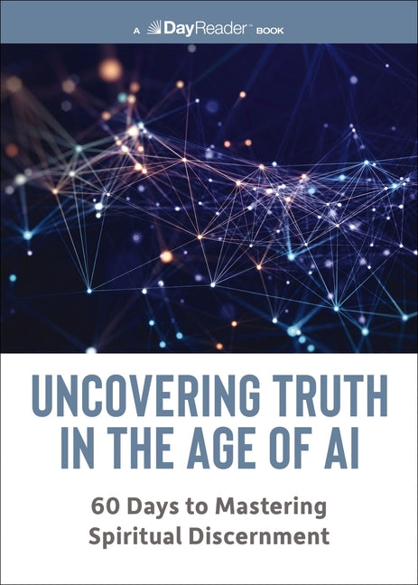 Uncovering Truth in the Age of AI: 60 Days to Mastering Spiritual Discernment