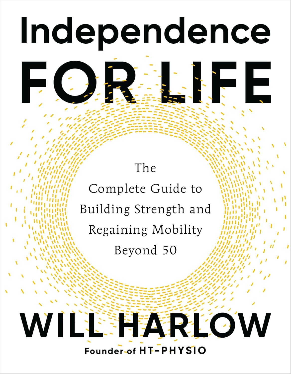 Independence for Life: The Complete Guide to Building Strength and Regaining Mobility Beyond 50