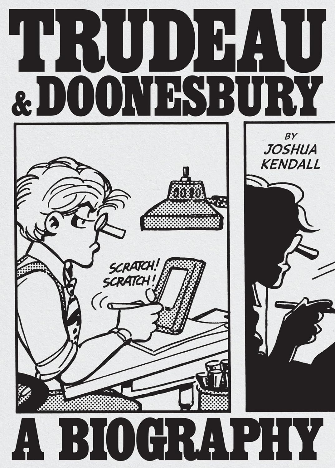Trudeau & Doonesbury: A Biography: The Cartoonist Who Turned the News Into Art