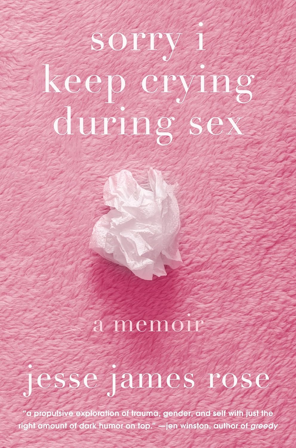 Sorry I Keep Crying During Sex: A Memoir