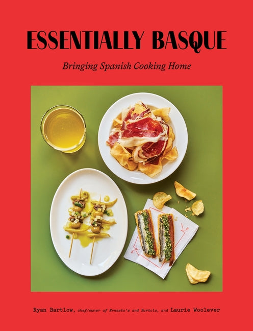 Essentially Basque: Bringing Spanish Cooking Home
