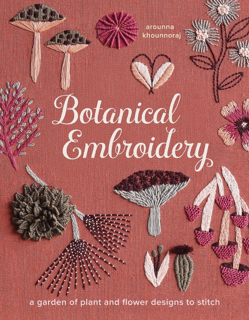 Botanical Embroidery: A Garden of Plant and Flower Designs to Stitch