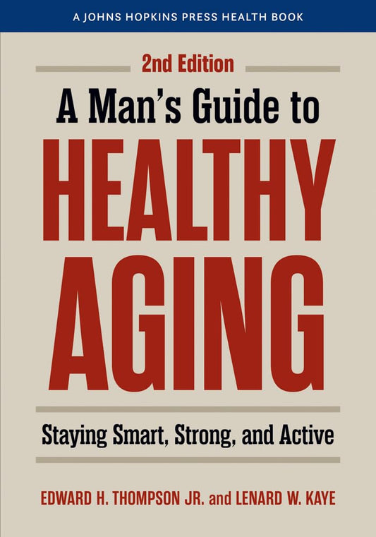 A Man's Guide to Healthy Aging: Staying Smart, Strong, and Active