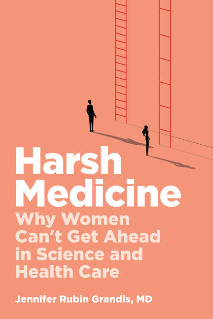 Harsh Medicine: Why Women Can't Get Ahead in Science and Health Care